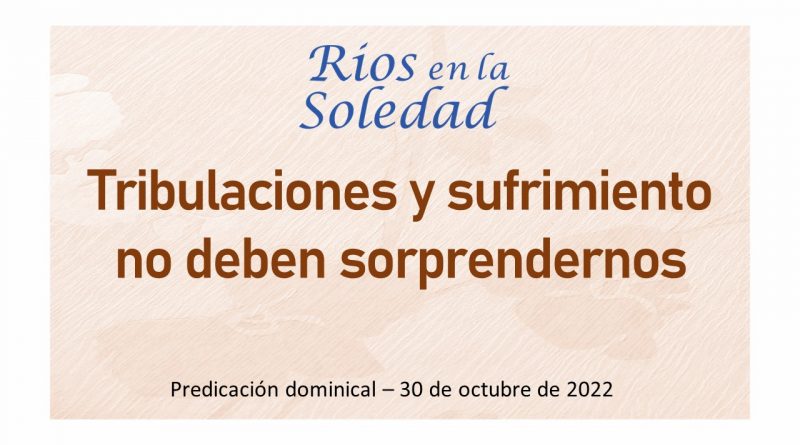 Tribulaciones y sufrimiento no deben sorprendernos